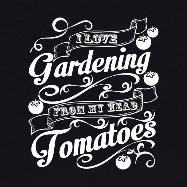 I Love Gardening by TkApparel